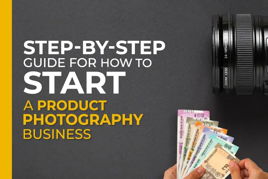 Step-by-Step Guide for How to Start a Product Photography Business